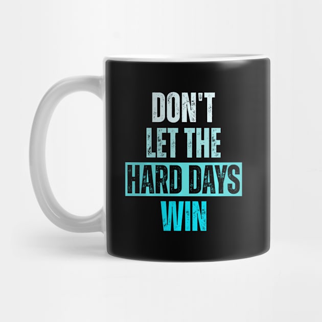 Don'T Let The Hard Days Win by Ro Go Dan